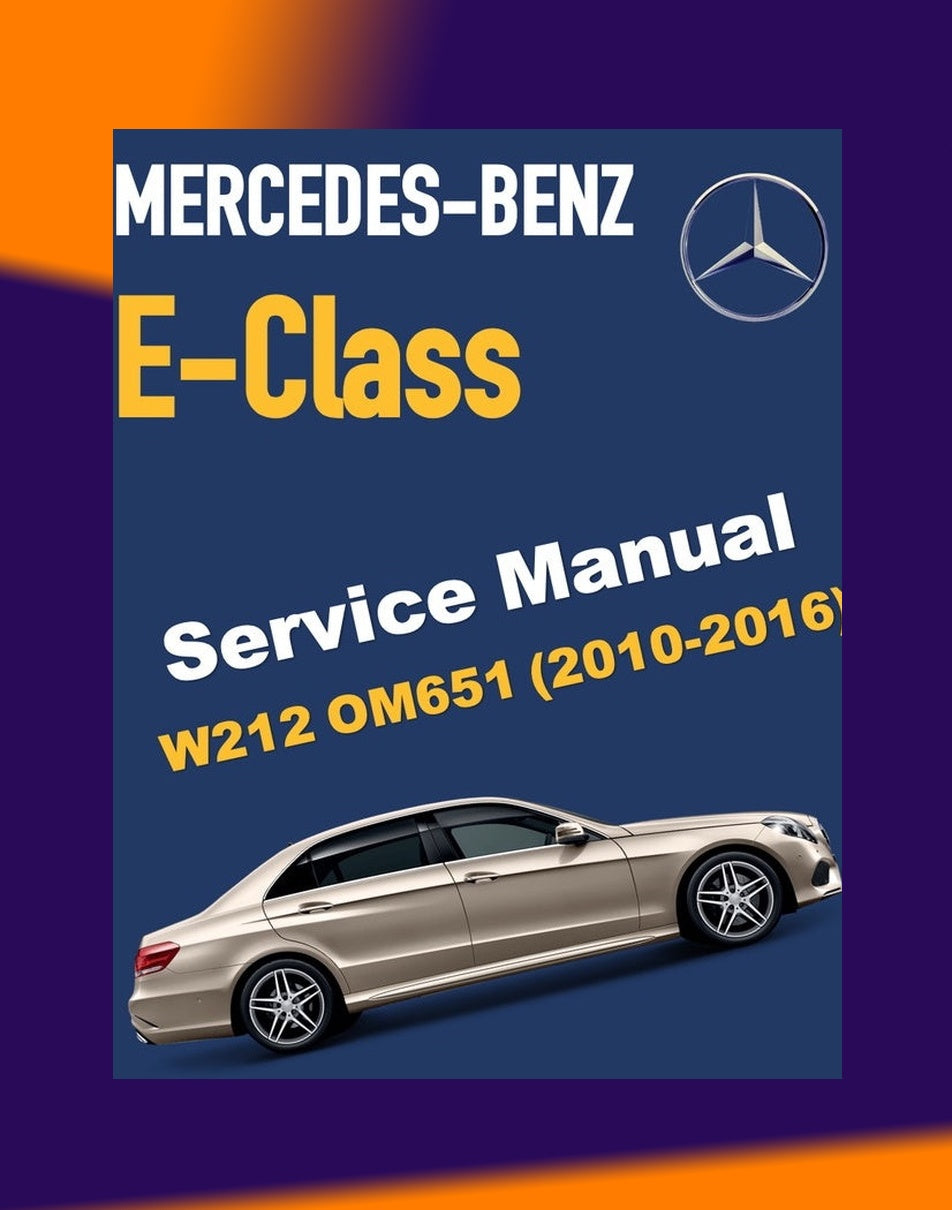 MERCEDES BENZ E-CLASS W212 OM651 2010-2016 Full Manual Set – Repair & Maintenance Manual