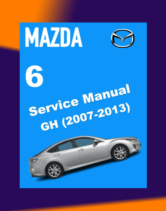 MAZDA 6 GH 2007-2013 Full Manual Set – Repair & Maintenance Manual