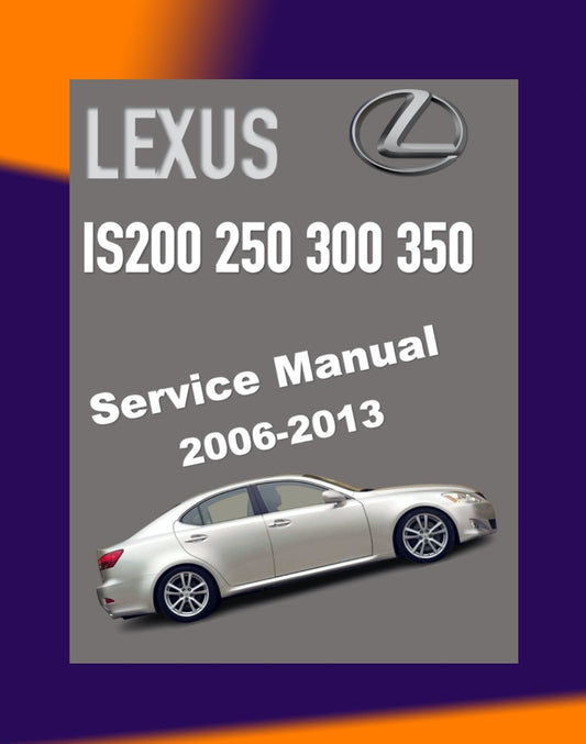 LEXUS IS200/IS250/IS300/IS350 2006-2013 Full Manual Set – Repair & Maintenance Manual