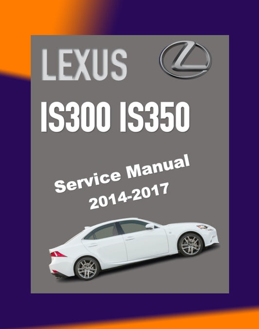 LEXUS IS300/IS350 2014-2017 Full Manual Set – Repair & Maintenance Manual