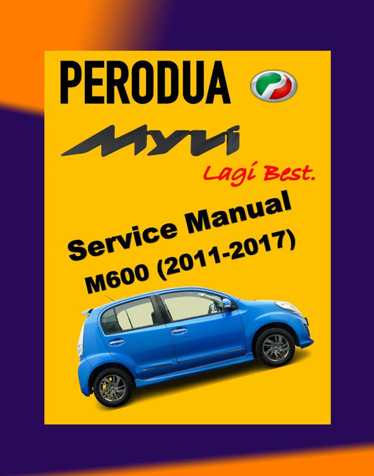 PERODUA MYVI LAGI BEST M600 2011-2017 Full Manual Set – Repair & Maintenance Manual
