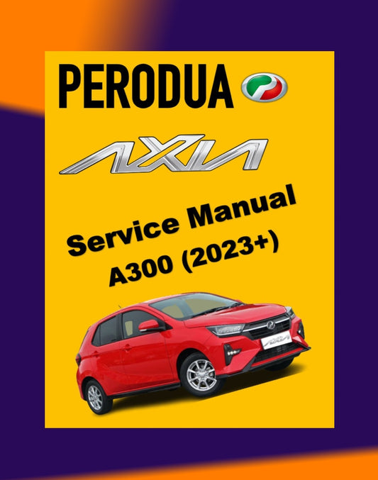 PERODUA AXIA A300 2023+ Full Manual Set – Repair & Maintenance Manual