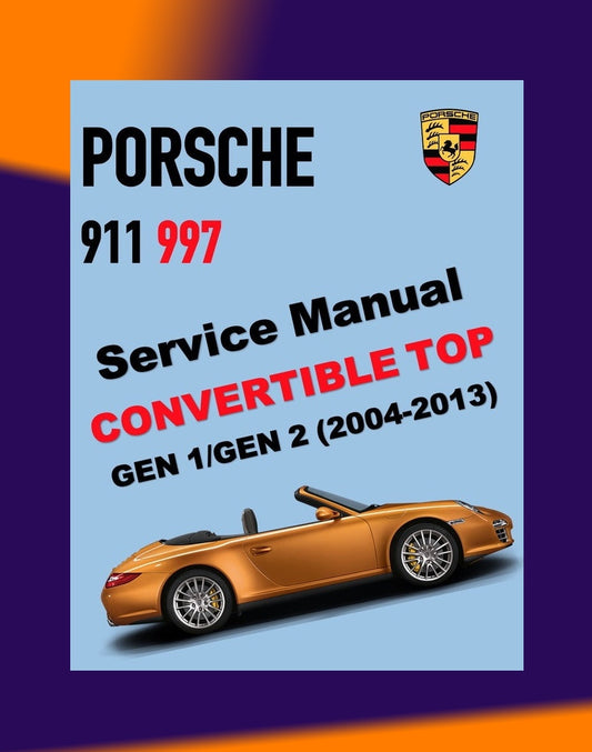 PORSCHE 911 997 2004-2013 Full Manual Set – CONVERTIBLE TOP/ TARGA TOP SERVICE REPAIR MANUAL