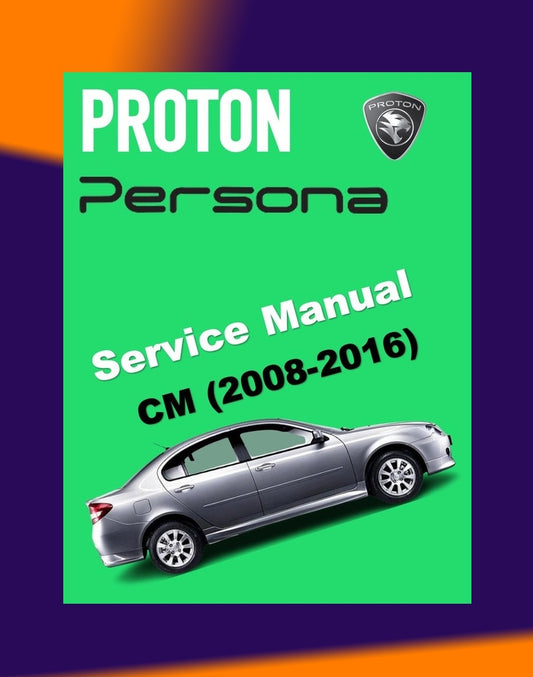 PROTON PERSONA CM 2008-2016 Full Manual Set – Repair & Maintenance Manual