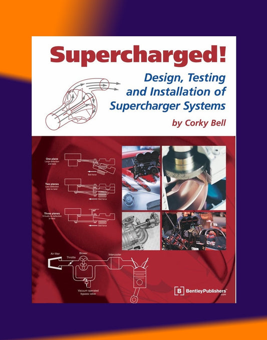 SUPERCHARGED ! DESIGN, TESTING & INSTALLATION OF SUPERCHARGER SYSTEMS, CORKY BELL