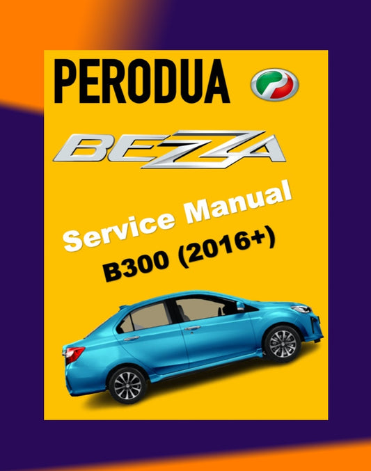 PERODUA BEZZA B300 2016-2023 Full Manual Set – Repair & Maintenance Manual