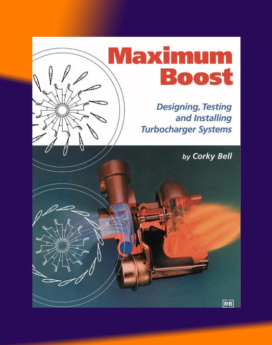Maximum boost: designing, testing and installing turbocharger systems - Corky Bell