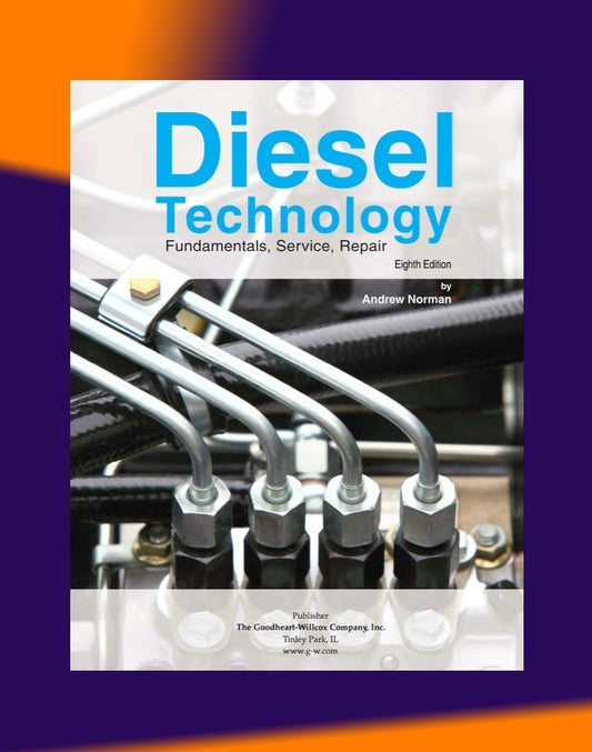 DIESEL TECHNOLOGY FUNDAMENTALS, SERVICE, REPAIR - ANDREW NORMAN, 8TH ED., 2016